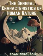 The General Characteristics of Human Nature di Adam Ferguson edito da Bookland Classic Publishing
