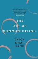 The Art of Communicating di Thich Nhat Hanh edito da Ebury Publishing