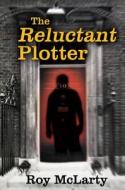 The Reluctant Plotter di Roy McLarty edito da Austin Macauley Publishers