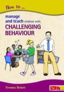 How to Manage and Teach Children with Challenging Behaviour di Veronica Birkett edito da LDA