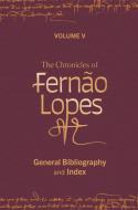 The Chronicles of Fernão Lopes: Volume 5. General Bibliography and Index edito da TAMESIS BOOKS