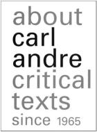 About Carl Andre di Greenberg Clement, Lucy R. Lippard, Donald Kuspit edito da Ridinghouse