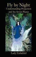 Fly by Night Understanding Projection and the Seven Planes di Galadriel edito da TWIN SERPENTS LTD