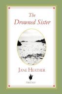 The Drowned Sister di Jane Heather edito da FIRECREST INTL LTD