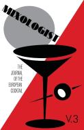 Mixologist: The Journal of the European Cocktail, Volume 3 di Jared McDaniel Brown, Anistatia R. Miller, Gary Regan edito da JARED BROWN
