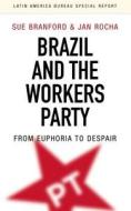 Brazil Under The Workers' Party di Sue Branford, Jan Rocha edito da Practical Action Publishing