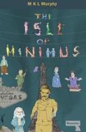 The Isle Of Minimus di M. K. L. Murphy edito da Watkins Media
