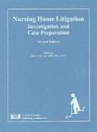 Nursing Home Litigation: Investigation and Case Preparation edito da Lawyers and Judges Publishing