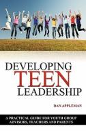 Developing Teen Leadership: A Practical Guide for Youth Group Advisors, Teachers and Parents di Dan Appleman, Daniel Appleman edito da Desaware Publishing
