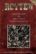 Rotten: The Lost Diary of John J. Flynn, U.S. Agent Gn di Robert Horton edito da MOONSTONE PR