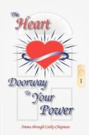 The Heart: Doorway to Your Power di Cathy Chapman Phd edito da Leah-El Publishing