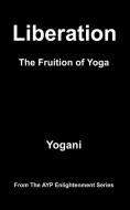 Liberation - The Fruition of Yoga di Yogani edito da AYP PUB