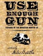 Use Enough Gun di Joshua M Reynolds edito da Emby Press, Llc