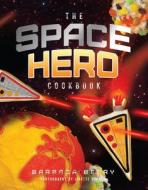 The Space Hero Cookbook: Stellar Recipes and Projects from a Galaxy Far, Far Away di Barbara Beery edito da FAMILIUS LLC