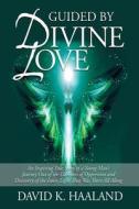 Guided By Divine Love di David K Haaland edito da Plenus Publishing, Inc