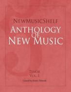 NewMusicShelf Anthology of New Music: Tenor, Vol. 1 di Dennis Tobenski edito da LIGHTNING SOURCE INC