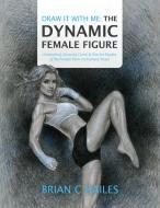 Draw It With Me - The Dynamic Female Figure di Brian C Hailes edito da Epic Edge Publishing