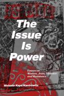 The Issue Is Power (2nd Edition) di Melanie Kaye/Kantrowitz edito da AUNT LUTE BOOKS