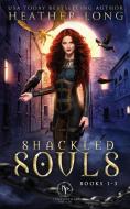 SHACKLED SOULS: THE COMPLETE TRILOGY di HEATHER LONG edito da LIGHTNING SOURCE UK LTD