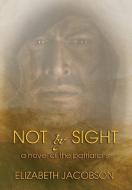 NOT BY SIGHT: A NOVEL OF THE PATRIARCHS di ELIZABETH JACOBSON edito da LIGHTNING SOURCE UK LTD