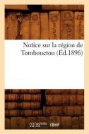 Notice Sur La Region de Tombouctou (Ed.1896) di Sans Auteur edito da HACHETTE LIVRE
