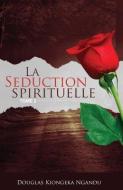 La Séduction Spirituelle 2: Jezabel et la prostitution spirituelle di Douglas Kiongeka edito da SHAKESPEARE & CO PARIS