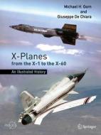 X-Planes From The X-1 To The X-60 di Michael H. Gorn, Giuseppe De Chiara edito da Springer Nature Switzerland AG