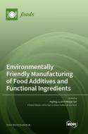 Environmentally Friendly Manufacturing of Food Additives and Functional Ingredients edito da MDPI AG