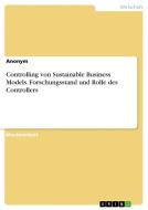 Controlling von Sustainable Business Models. Forschungsstand und Rolle des Controllers di Anonym edito da GRIN Verlag