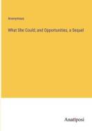What She Could; and Opportunities, a Sequel di Anonymous edito da Anatiposi Verlag