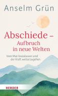 Abschiede - Aufbruch in neue Welten di Anselm Grün edito da Herder Verlag GmbH