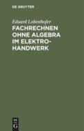 Fachrechnen ohne Algebra im Elektrohandwerk di Eduard Lobenhofer edito da De Gruyter Oldenbourg