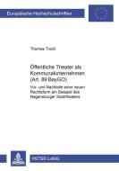 Öffentliche Theater als Kommunalunternehmen (Art. 89 BayGO) di Thomas Troidl edito da Lang, Peter GmbH