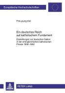 Ein deutsches Reich auf katholischem Fundament di Phil-young Kim edito da Lang, Peter GmbH