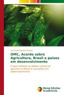 OMC, Acordo sobre Agricultura, Brasil e países em desenvolvimento di Ana Paula Bagaiolo Moraes edito da Novas Edições Acadêmicas