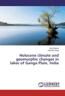 Holocene climate and geomorphic changes in lakes of Ganga Plain, India di Anju Saxena, Indra Bir Singh edito da LAP Lambert Academic Publishing