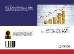 Systematic Risk an Aid to Investment Decision Making di Emma Anyika edito da LAP Lambert Academic Publishing