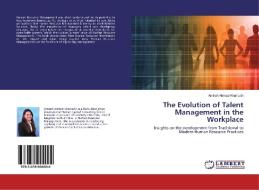 The Evolution of Talent Management in the Workplace di Amirah Ahmad Khairudin edito da LAP Lambert Academic Publishing
