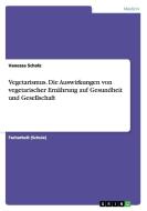 Vegetarismus. Die Auswirkungen von vegetarischer Ernährung auf Gesundheit und Gesellschaft di Vanessa Scholz edito da GRIN Publishing