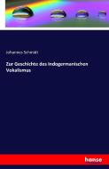Zur Geschichte des Indogermanischen Vokalismus di Johannes Schmidt edito da hansebooks