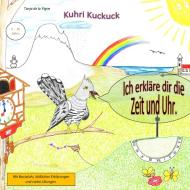 Kuhri Kuckuck erklärt dir die Zeit und Uhr di Tanja de la Vigne edito da Books on Demand