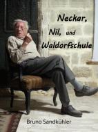 Neckar, Nil, und Waldorfschule di Bruno Sandkühler edito da Books on Demand