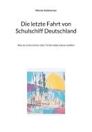 Die letzte Fahrt von Schulschiff Deutschland di Werner Kallmerten edito da Books on Demand