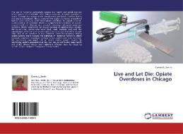 Live and Let Die: Opiate Overdoses in Chicago di Connie L. Smith edito da LAP Lambert Academic Publishing