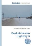 Saskatchewan Highway 5 di Jesse Russell, Ronald Cohn edito da Book On Demand Ltd.
