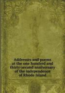 Addresses And Poems At The One Hundred And Thirty-second Anniversary Of The Independence Of Rhode Island di Thomas W Bicknell edito da Book On Demand Ltd.
