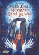 Aveline Jones 2. El Hechizo de Hazel Browne di Phil Hickes edito da PLANETA PUB