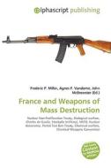France and Weapons of Mass Destruction di #Miller,  Frederic P. Vandome,  Agnes F. Mcbrewster,  John edito da Alphascript Publishing