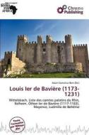 Louis Ier De Bavi Re (1173-1231) edito da Chromo Publishing