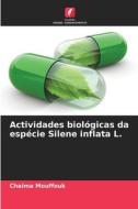 Actividades biológicas da espécie Silene inflata L. di Chaima Mouffouk edito da Edições Nosso Conhecimento